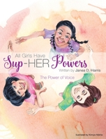 All Girls Have Sup-HER Powers: The Power of Voice 1733409203 Book Cover