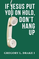 If Jesus Put You On Hold, Don't Hang Up B0FNLW2F4K Book Cover