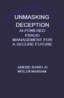 Unmasking Deception: AI-Powered Fraud Management for a Secure Future B0CRSQFM6K Book Cover