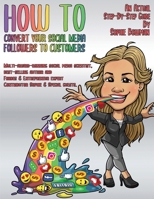 How To Convert Your Social Media Follows To Customers 1939670551 Book Cover