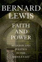 Faith and Power: Religion and Politics in the Middle East 019514421X Book Cover