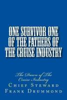 One Survivor One of the Fathers of the Cruise Industry: The Dawn of the Cruise Industry 1493673076 Book Cover