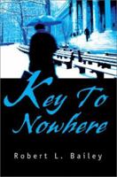 Key To Nowhere 0595287352 Book Cover