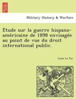 Étude sur la guerre hispano-américaine de 1898 envisagée au point de vue du droit international public. 1241780463 Book Cover