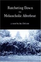 Ratcheting Down The Melancholic Afterbeat 1411657993 Book Cover