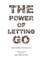 The Power of Letting Go: Discovering The Real You 1976894700 Book Cover