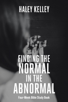 Finding the Normal in the Abnormal: Four-Week Bible Study Book B0BVGSDHYQ Book Cover