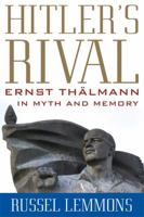 Hitler's Rival: Ernst Thalmann in Myth and Memory 0813140900 Book Cover