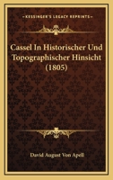 Cassel In Historischer Und Topographischer Hinsicht (1805) 1160720355 Book Cover