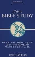 John Bible Study: Explore the Gospel of John with This Warm and Accessible Daily Guide (40-Day Bible Study) B0HHG7MBDW Book Cover