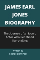 James Earl Jones biography: The Journey of an Iconic Actor Who Redefined Storytelling (Legends Who Shaped History) B0DX1WJ51F Book Cover