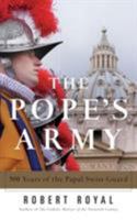 The Pope's Army: 500 Years of the Papal Swiss Guard 0824520580 Book Cover