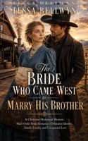The Bride Who Came West To Marry His Brother: A Christian Historical Western Mail-Order Bride Romance of Mistaken Identity, Family Loyalty, and Unexpected Love B0HBW6SZR2 Book Cover
