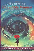 Becoming An Incredible Women: In The Midst of Your Storm 1795755695 Book Cover