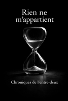 Rien ne m'appartient: Chroniques de l'entre-deux B0GMBB945J Book Cover