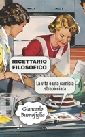 RICETTARIO FILOSOFICO: La vita è una camicia stropicciata (Italian Edition) B0DKF5TGMS Book Cover