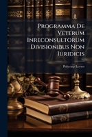 Programma De Veterum Inreconsultorum Divisionibus Non Iuridicis... 1274437385 Book Cover