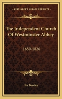 The Independent Church Of Westminster Abbey: 1650-1826 0548511950 Book Cover