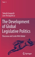 The Development of Global Legislative Politics: Rousseau and Locke Writ Global 9813293888 Book Cover