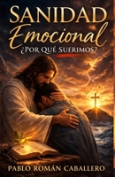 Sanidad Emocional: Jes�s Nos Salva Y Sana Nuestras Emociones 1728976405 Book Cover