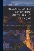 Memoires Sur Les Operations Militaires Des Francais: En Galice, En Portugal, Et Dans La Vallee Du Tage, En 1809, Sous Le Commandement Du Marechal Soul 1017125511 Book Cover