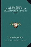 Colley Cibber's Buhnenbearbeitung Von Shakespeare's Richard III (1897) 1160999929 Book Cover