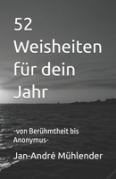 52 Weisheiten für dein Jahr: -von Berühmtheit bis Anonymus- (German Edition) B0FPP698BZ Book Cover