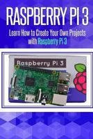 Raspberry Pi 3: Learn How to Create Your Own Projects with Raspberry Pi (raspberry pi 3 model b, raspberry pi model 3, raspberry pi projects, raspberry ... Programming, Raspberry Pi,Tips & Tricks) 1977566715 Book Cover