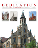 Dedication: The Work of William P. Ginther, Ecclesiastical Architect 1606351036 Book Cover