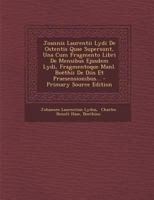 Joannis Laurentii Lydi de Ostentis Quae Supersunt, Una Cum Fragmento Libri de Mensibus Ejusdem Lydi, Fragmentoque Manl. Boethii de Diis Et Praesension 129562060X Book Cover