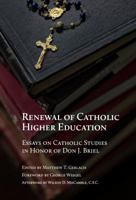 Renewal of Catholic Higher Education: Essays on Catholic Studies in Honor of Don J. Briel 0998872814 Book Cover