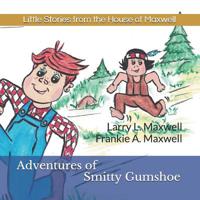 Adventures of Smitty Gumshoe: Little Stories from the House of Maxwell 1797563246 Book Cover