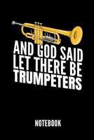 And God Said Let There Be Trumpeters Notebook: Notizbuch F�r Trompetenspieler - 110 Linierte Seiten - Format 6x9 Din A5 - Soft Cover Matt - Klick Auf Den Autorennamen F�r Mehr Designs Zum Thema 1090592965 Book Cover