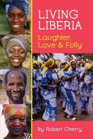 Living Liberia: Laughter, Love & Folly 0991386450 Book Cover