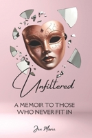 Unfiltered: A Memoir for the Ones Who Never Fit In B0F9PZ97DT Book Cover