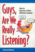 Guys, Are We Really Listening?: How to Become a More Effective Listener 0971539006 Book Cover