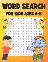 Word Search For Kids Ages 6-8: Word Search For Kids Fun And Educational Word Search Puzzles To Keep Your Child Entertained For Hours Improve Reading Skills B09DF27HPS Book Cover
