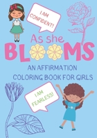 As She Blooms: An Affirmation Coloring Book For Girls B084DGWMR7 Book Cover