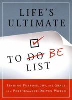Life's Ultimate To Be List: Finding Purpose, Grace, and Joy In A Performance-Driven World 1562922246 Book Cover