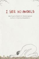 I See No Angels 0615848664 Book Cover