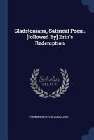 Gladstoniana, Satirical Poem. [followed By] Erin's Redemption... 134014705X Book Cover
