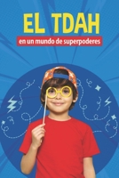 El TDAH: en un mundo de superpoderes (Spanish Edition) B0F22H4Z4W Book Cover