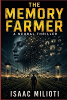 The Memory Farmer: A Neural Thriller B0GZ81K3K2 Book Cover