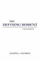 The Defining Moment: A Personal Memoir 1413497632 Book Cover