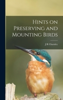 Hints on Preserving and Mounting Birds 1018307095 Book Cover
