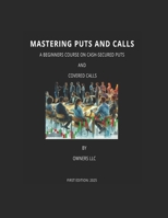 Mastering Puts and Calls: A Beginner Course on Cash-Secured Puts and Covered Calls B0DT7S3YV7 Book Cover