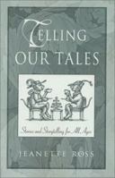 Telling Our Tales: Stories and Storytelling for All Ages 1558964347 Book Cover