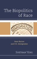 The Biopolitics of Race: State Racism and U.S. Immigration 1498520995 Book Cover