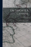 Un Déporté A Cayenne: La Californie Française; Souvenirs de la Guyane (Classic Reprint) 2012775195 Book Cover