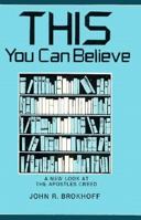 This You Can Believe: A New Look at the Apostles Creed 0895368927 Book Cover